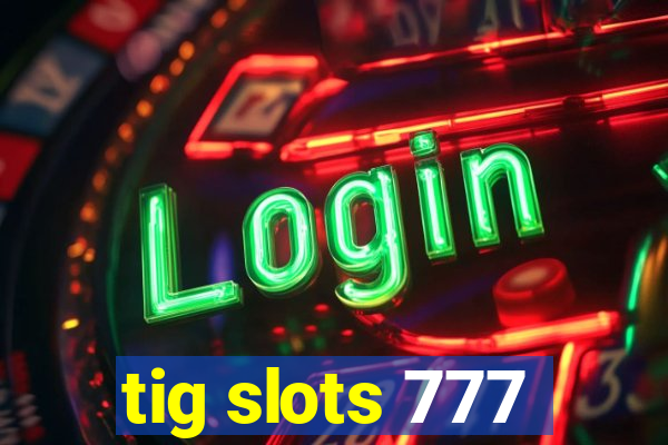 tig slots 777